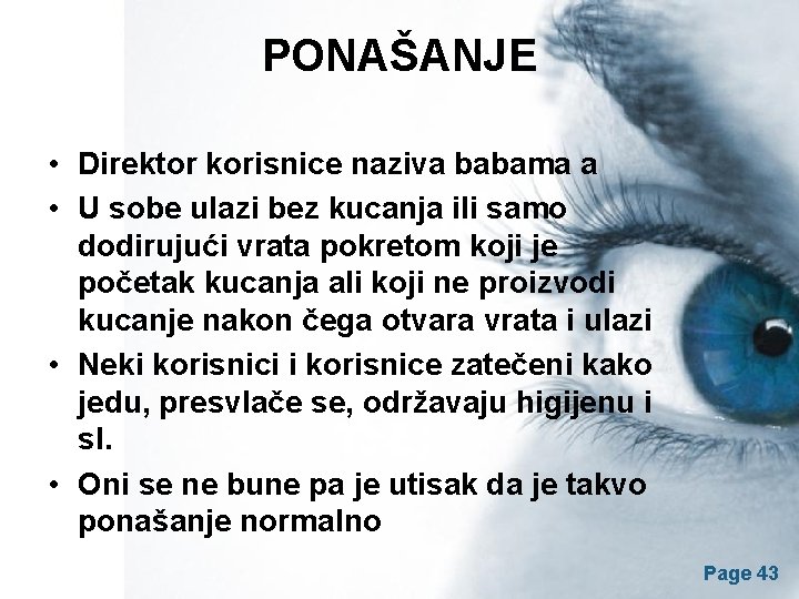 PONAŠANJE • Direktor korisnice naziva babama a • U sobe ulazi bez kucanja ili