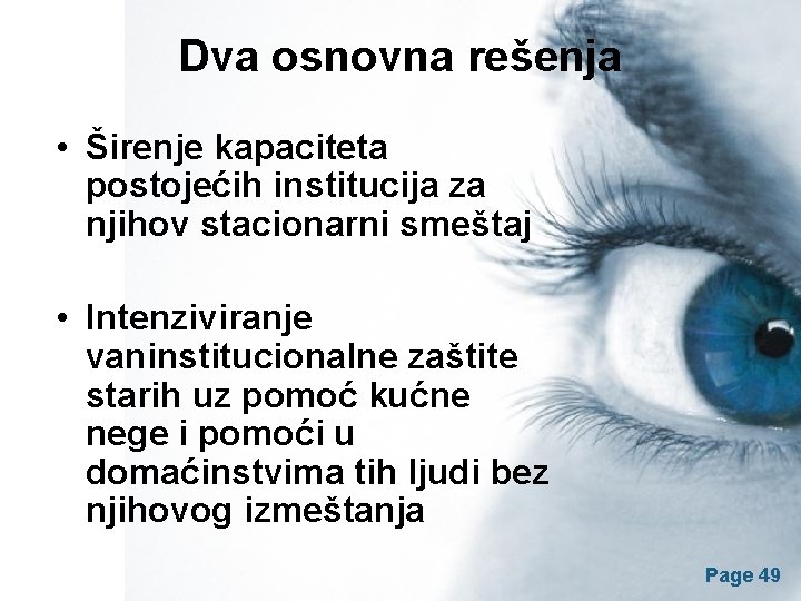 Dva osnovna rešenja • Širenje kapaciteta postojećih institucija za njihov stacionarni smeštaj • Intenziviranje