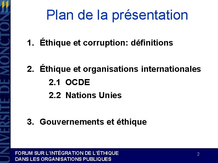 Plan de la présentation 1. Éthique et corruption: définitions 2. Éthique et organisations internationales