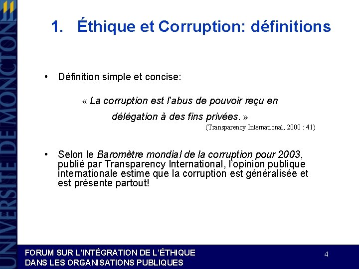 1. Éthique et Corruption: définitions • Définition simple et concise: « La corruption est