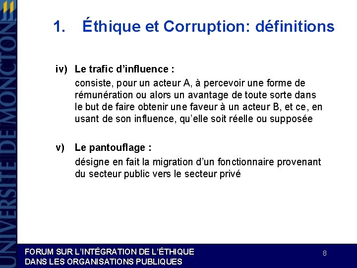 1. Éthique et Corruption: définitions iv) Le trafic d’influence : consiste, pour un acteur