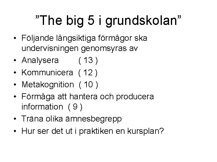 ”The big 5 i grundskolan” • Följande långsiktiga förmågor ska undervisningen genomsyras av •