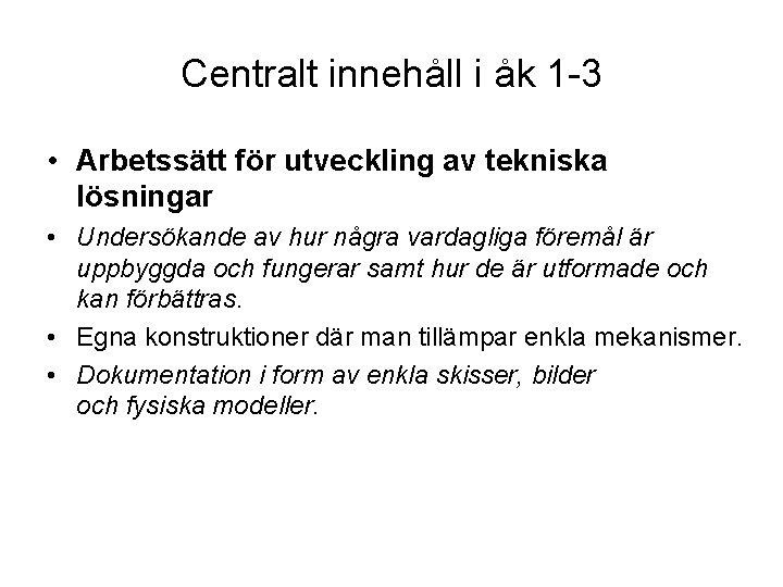 Centralt innehåll i åk 1 -3 • Arbetssätt för utveckling av tekniska lösningar •