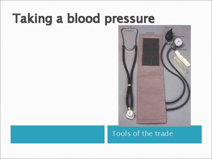 Taking a blood pressure Tools of the trade 