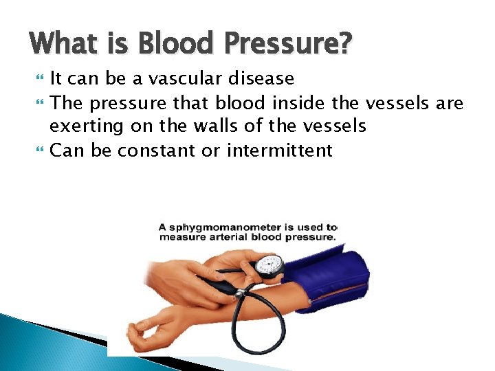 What is Blood Pressure? It can be a vascular disease The pressure that blood