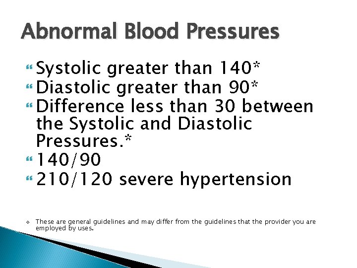 Abnormal Blood Pressures Systolic greater than 140* Diastolic greater than 90* Difference less than