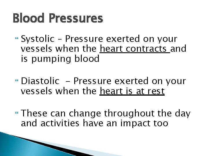 Blood Pressures Systolic – Pressure exerted on your vessels when the heart contracts and