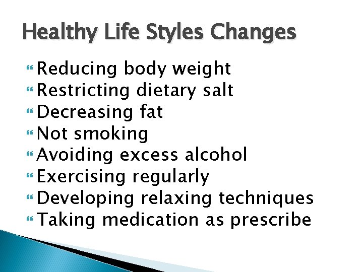 Healthy Life Styles Changes Reducing body weight Restricting dietary salt Decreasing fat Not smoking