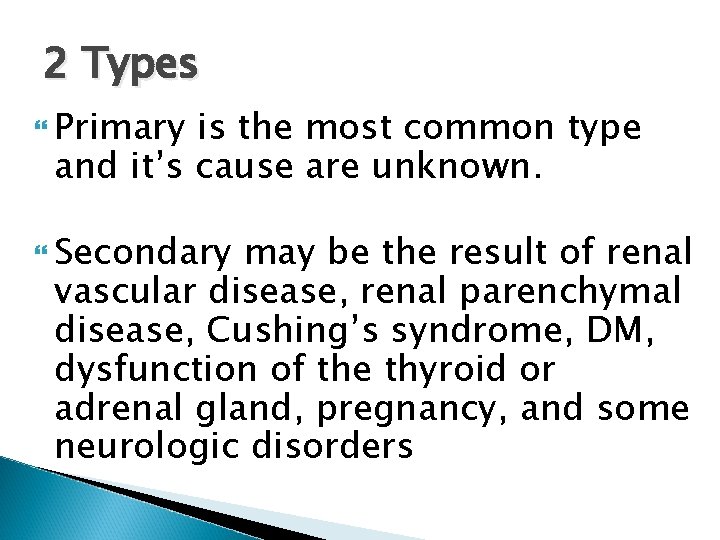 2 Types Primary is the most common type and it’s cause are unknown. Secondary