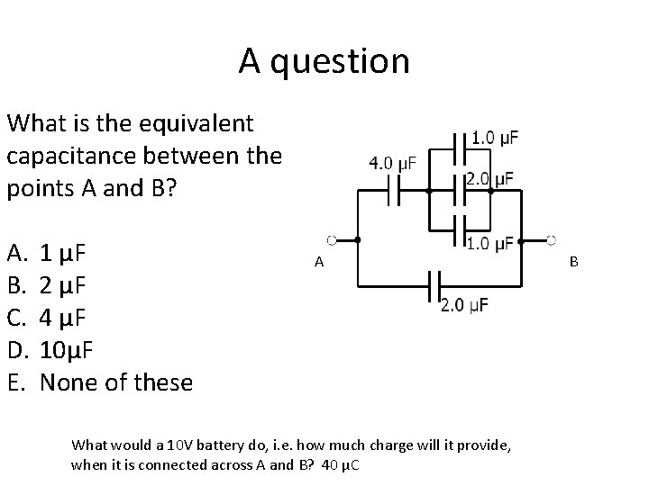 A question What is the equivalent capacitance between the points A and B? A.