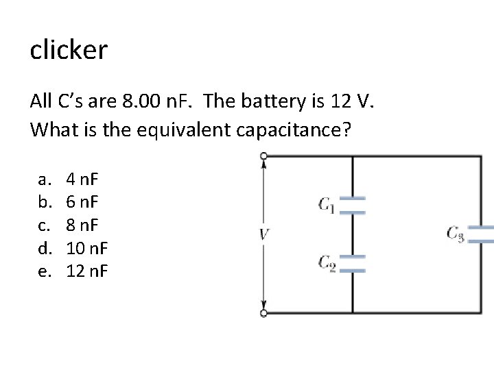 clicker All C’s are 8. 00 n. F. The battery is 12 V. What
