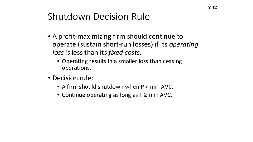 Shutdown Decision Rule • A profit-maximizing firm should continue to operate (sustain short-run losses)