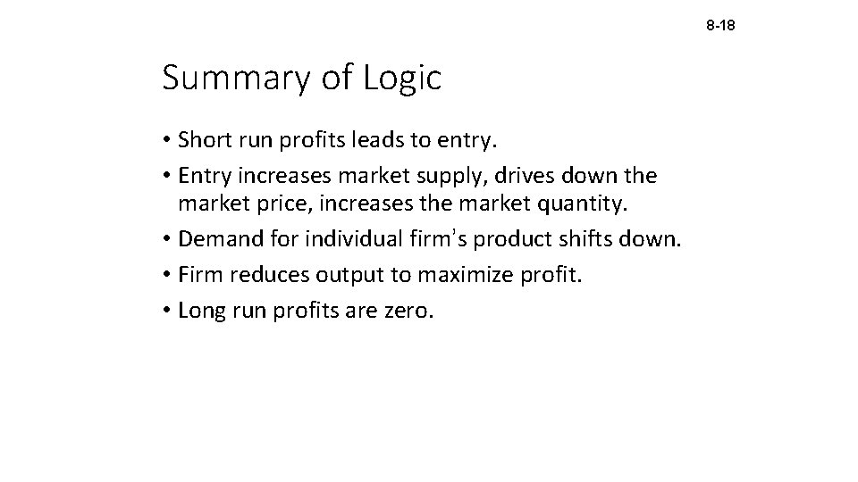 8 -18 Summary of Logic • Short run profits leads to entry. • Entry