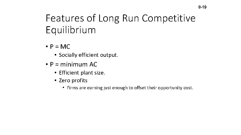 8 -19 Features of Long Run Competitive Equilibrium • P = MC • Socially