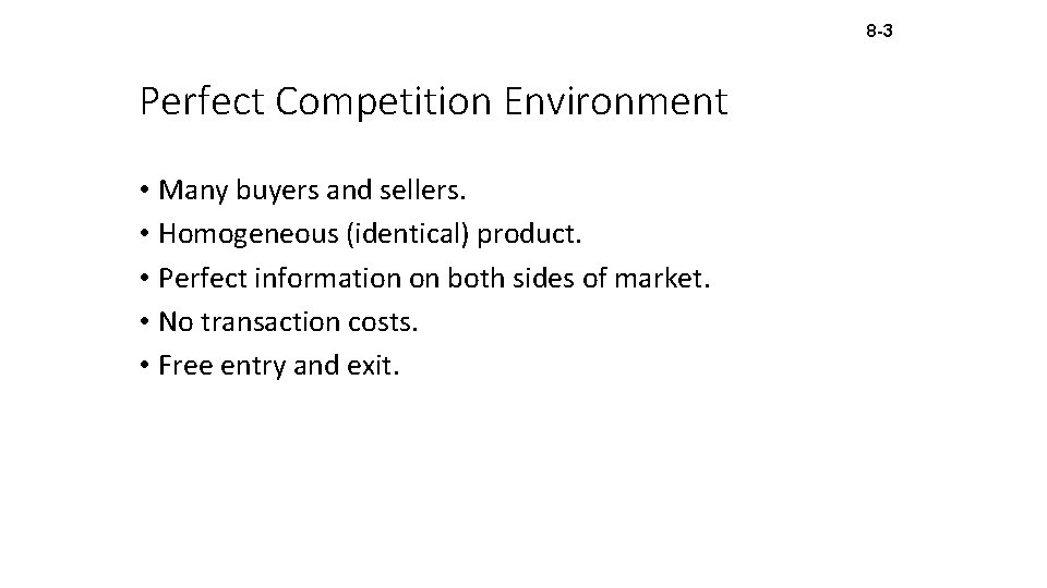 8 -3 Perfect Competition Environment • Many buyers and sellers. • Homogeneous (identical) product.