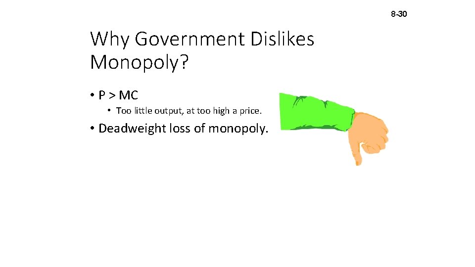 8 -30 Why Government Dislikes Monopoly? • P > MC • Too little output,