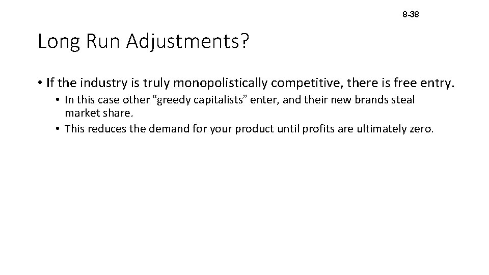 8 -38 Long Run Adjustments? • If the industry is truly monopolistically competitive, there