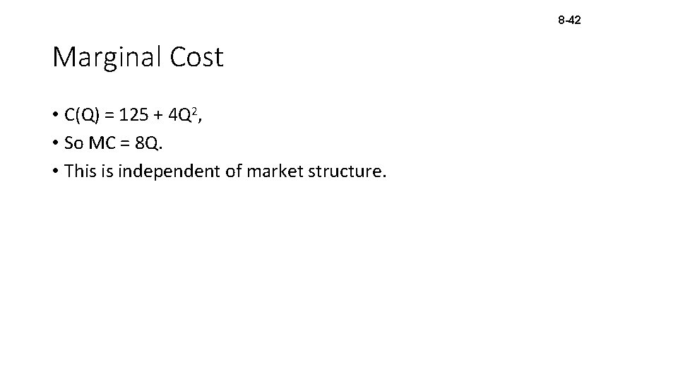 8 -42 Marginal Cost • C(Q) = 125 + 4 Q 2, • So