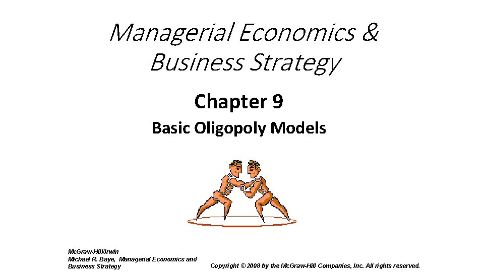 Managerial Economics & Business Strategy Chapter 9 Basic Oligopoly Models Mc. Graw-Hill/Irwin Michael R.