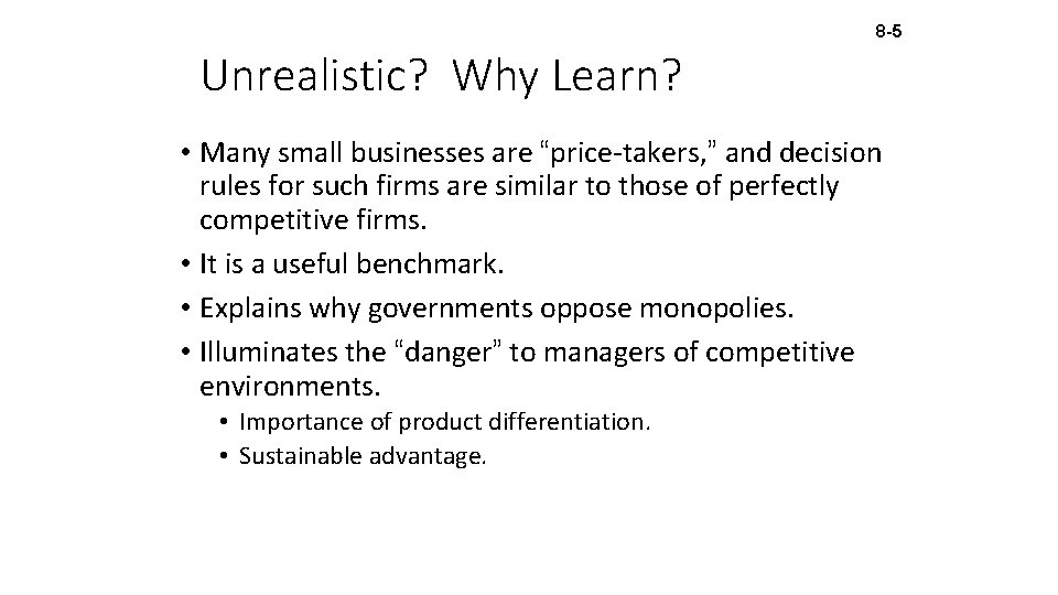 8 -5 Unrealistic? Why Learn? • Many small businesses are “price-takers, ” and decision
