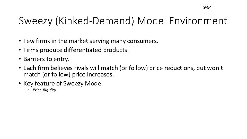 9 -54 Sweezy (Kinked-Demand) Model Environment Few firms in the market serving many consumers.