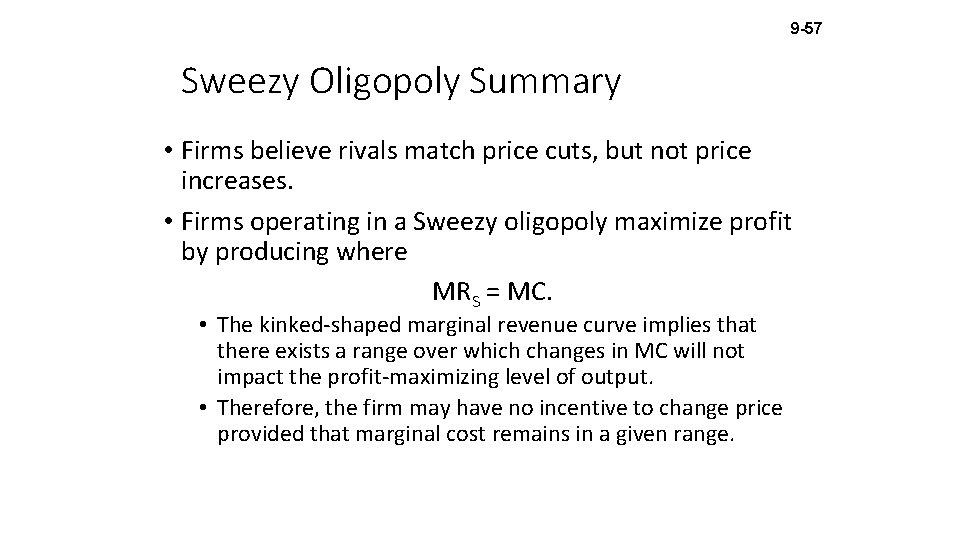 9 -57 Sweezy Oligopoly Summary • Firms believe rivals match price cuts, but not