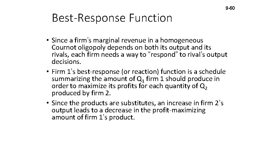 Best-Response Function 9 -60 • Since a firm’s marginal revenue in a homogeneous Cournot