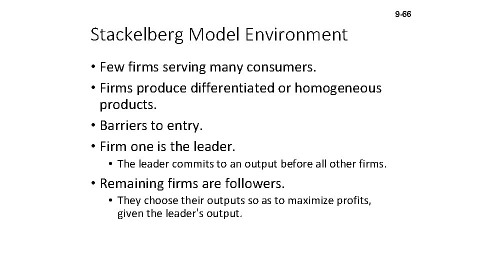 9 -66 Stackelberg Model Environment • Few firms serving many consumers. • Firms produce