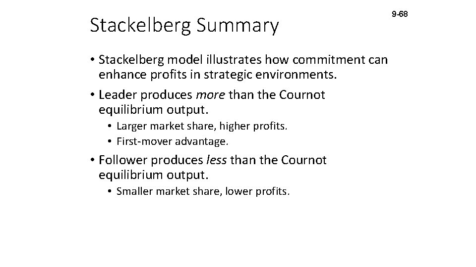 Stackelberg Summary • Stackelberg model illustrates how commitment can enhance profits in strategic environments.