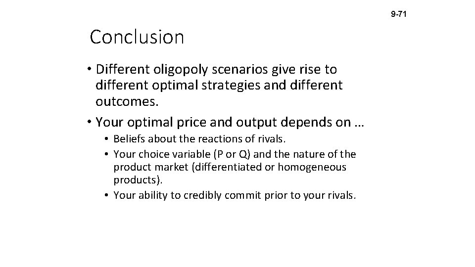 9 -71 Conclusion • Different oligopoly scenarios give rise to different optimal strategies and