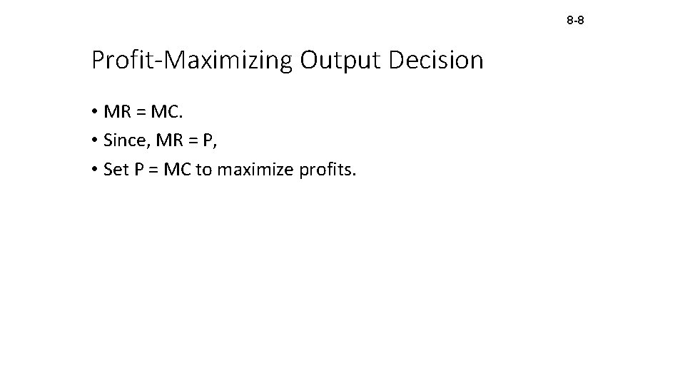 8 -8 Profit-Maximizing Output Decision • MR = MC. • Since, MR = P,
