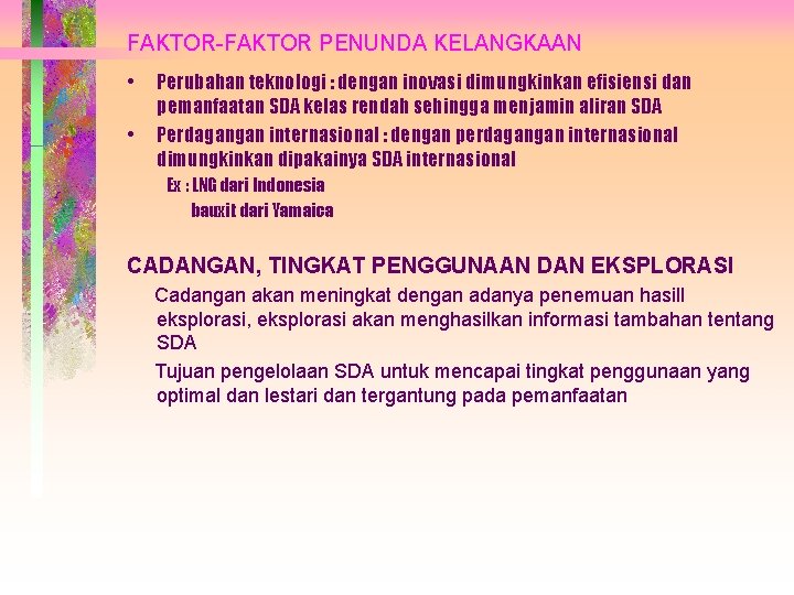 FAKTOR-FAKTOR PENUNDA KELANGKAAN • • Perubahan teknologi : dengan inovasi dimungkinkan efisiensi dan pemanfaatan