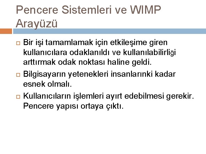 Pencere Sistemleri ve WIMP Arayüzü Bir işi tamamlamak için etkileşime giren kullanıcılara odaklanıldı ve