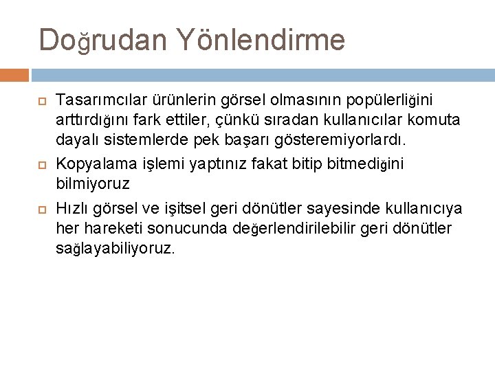 Doğrudan Yönlendirme Tasarımcılar ürünlerin görsel olmasının popülerliğini arttırdığını fark ettiler, çünkü sıradan kullanıcılar komuta