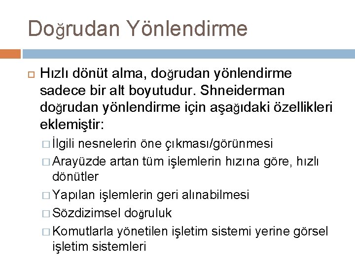 Doğrudan Yönlendirme Hızlı dönüt alma, doğrudan yönlendirme sadece bir alt boyutudur. Shneiderman doğrudan yönlendirme