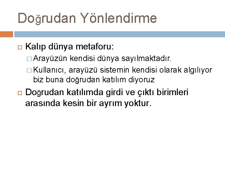 Doğrudan Yönlendirme Kalıp dünya metaforu: � Arayüzün kendisi dünya sayılmaktadır. � Kullanıcı, arayüzü sistemin
