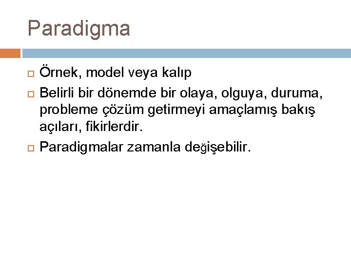 Paradigma Örnek, model veya kalıp Belirli bir dönemde bir olaya, olguya, duruma, probleme çözüm