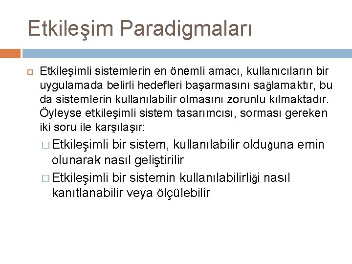 Etkileşim Paradigmaları Etkileşimli sistemlerin en önemli amacı, kullanıcıların bir uygulamada belirli hedefleri başarmasını sağlamaktır,
