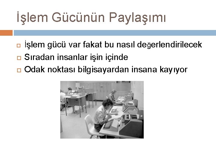 İşlem Gücünün Paylaşımı İşlem gücü var fakat bu nasıl değerlendirilecek Sıradan insanlar işin içinde