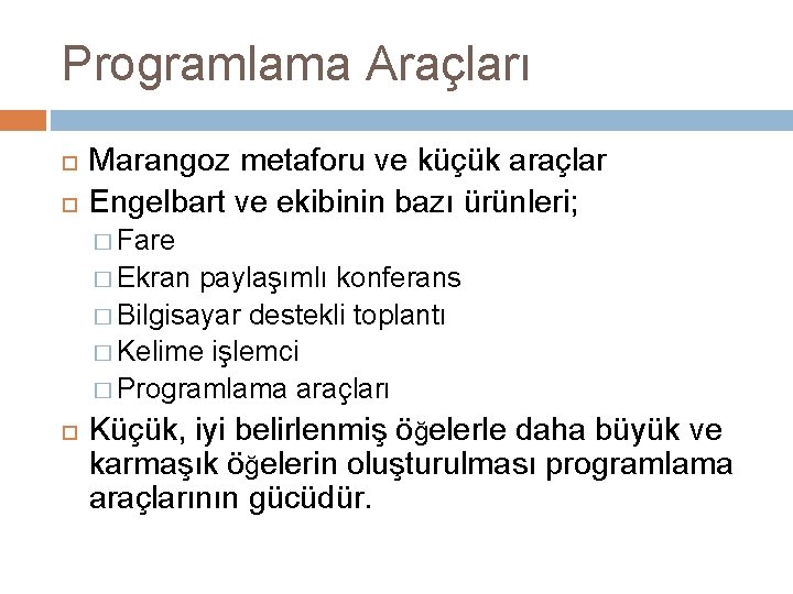 Programlama Araçları Marangoz metaforu ve küçük araçlar Engelbart ve ekibinin bazı ürünleri; � Fare