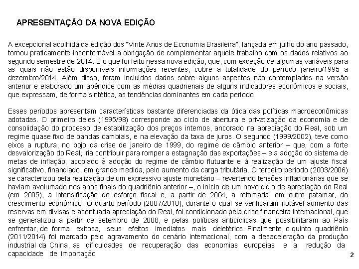 APRESENTAÇÃO DA NOVA EDIÇÃO A excepcional acolhida da edição dos “Vinte Anos de Economia