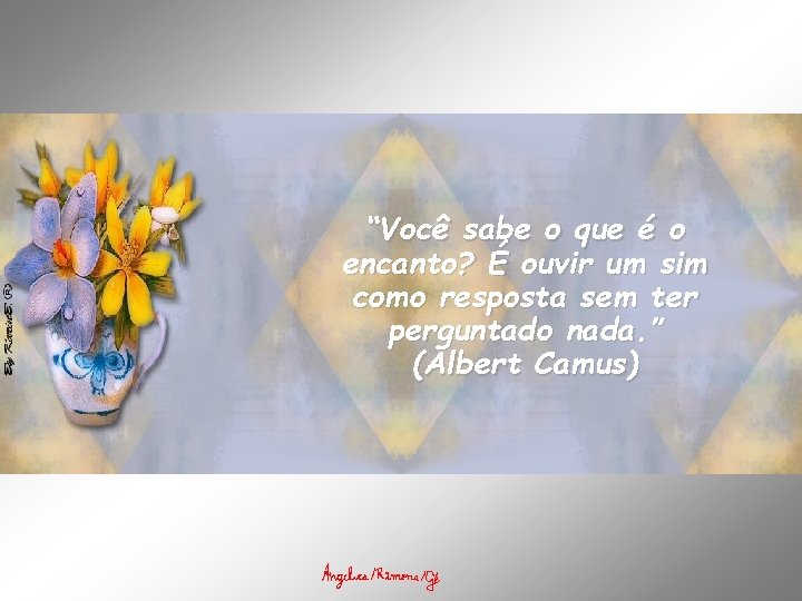 “Você sabe o que é o encanto? É ouvir um sim como resposta sem