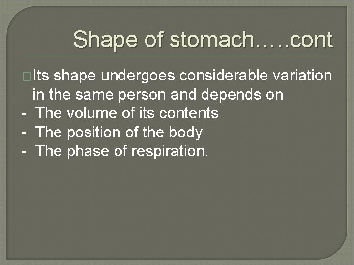 Shape of stomach…. . cont �Its shape undergoes considerable variation in the same person