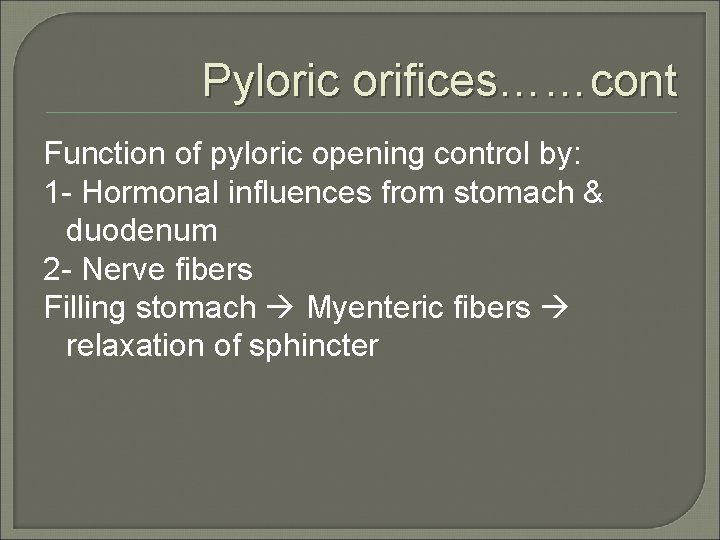 Pyloric orifices……cont Function of pyloric opening control by: 1 - Hormonal influences from stomach