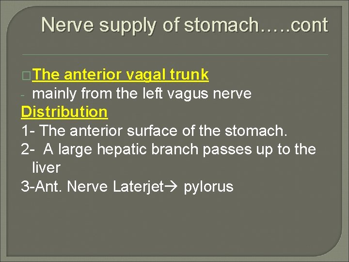 Nerve supply of stomach…. . cont �The anterior vagal trunk - mainly from the