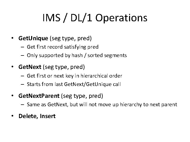 IMS / DL/1 Operations • Get. Unique (seg type, pred) – Get first record