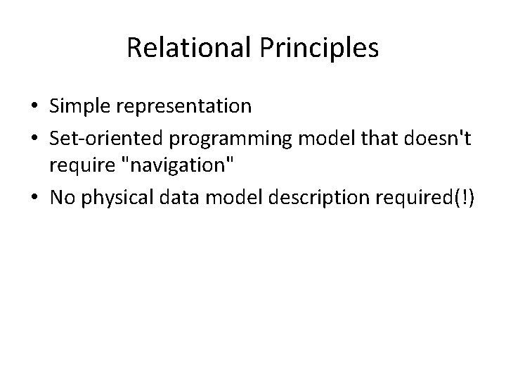 Relational Principles • Simple representation • Set-oriented programming model that doesn't require "navigation" •