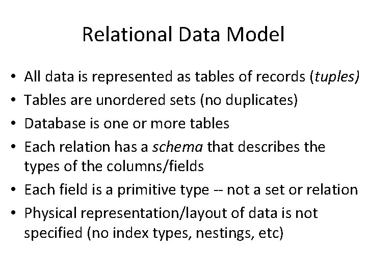 Relational Data Model All data is represented as tables of records (tuples) Tables are