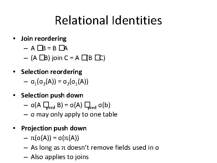 Relational Identities • Join reordering – A � B = B � A –