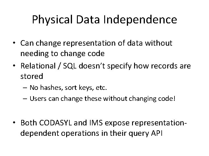 Physical Data Independence • Can change representation of data without needing to change code
